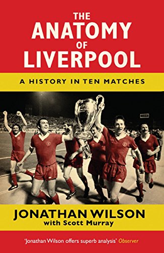 The Anatomy of Liverpool: A History in Ten Matches (English Edition)