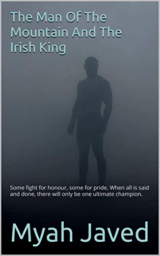 The Man Of The Mountain And The Irish King: Some fight for honour, some for pride. When all is said and done, there will only be one ultimate champion. (English Edition)