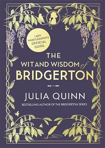 The Wit and Wisdom of Bridgerton: Lady Whistledown’s Official Guide: Julia Quinn