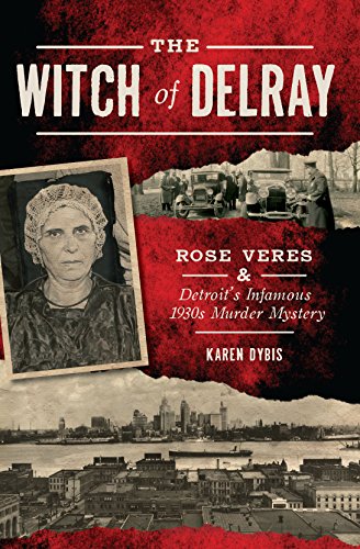 The Witch of Delray: Rose Veres & Detroit’s Infamous 1930s Murder Mystery (True Crime) (English Edition)
