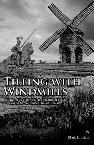 Tilting With Windmills: Stories of the Holy Grail, the Fountain of Youth, and the Seven Golden Cities of Cibola (English Edition)