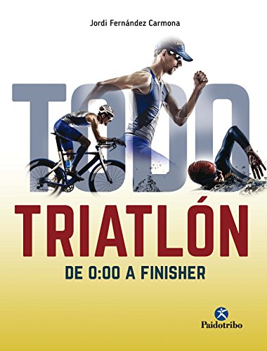 Todo triatlón: De 0:00 a Finisher (Deportes nº 1)