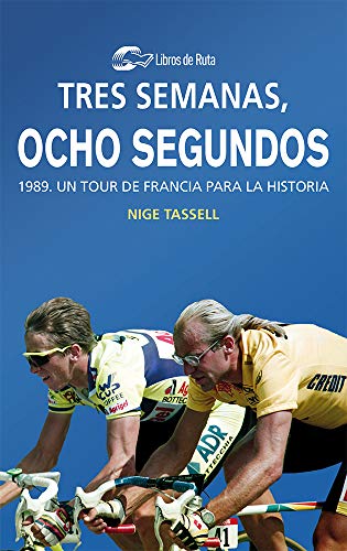 Tres semanas, ocho segundos: 1989. Un Tour de Francia para la historia