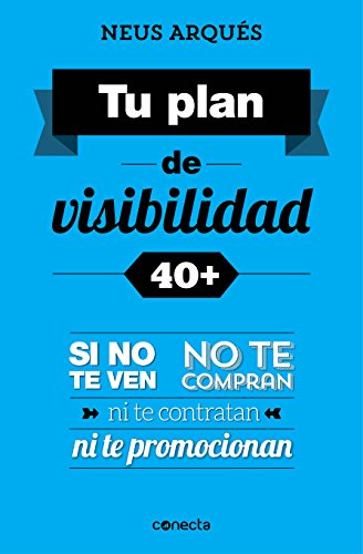 Tu plan de visibilidad 40+: Si no te ven, no te compran, ni te contratan ni te promocionan