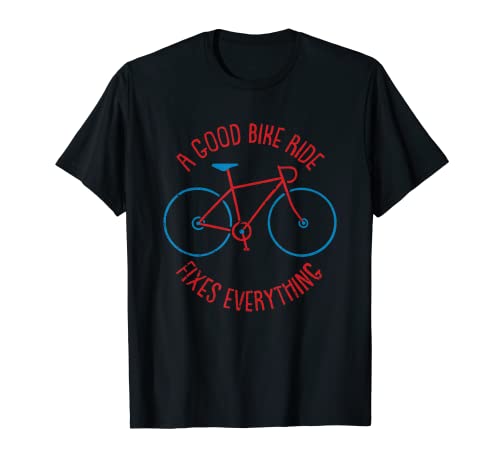 Un buen paseo en bicicleta lo arregla todo Camiseta