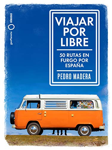 Viajar por libre: 50 rutas en furgo por España (Nómadas)