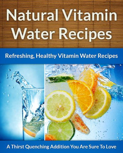 Vitamin Water Recipes - Refreshing, Easy, Healthy Vitamin Water Drink Recipes (The Easy Recipe Book 26) (English Edition)