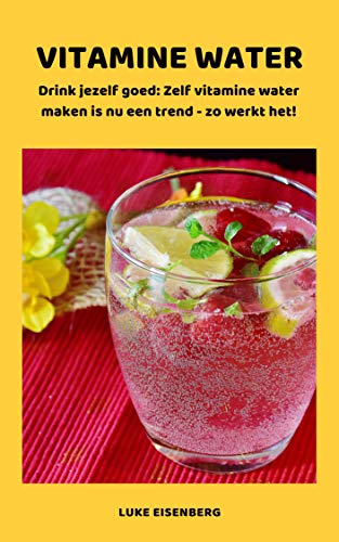 VITAMINE WATER - Drink jezelf gezond: Zelf vitamine water maken is nu een trend - zo werkt het! (Dutch Edition)