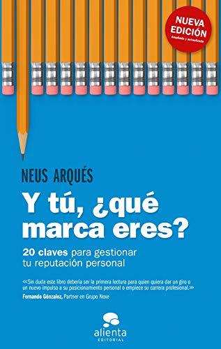 Y tú, ¿qué marca eres?: 20 claves para gestionar tu reputación personal (Alienta)