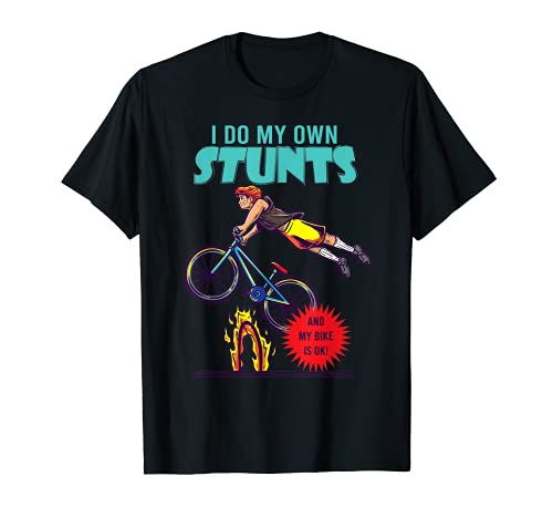 Yo hago mis propias acrobacias y mi bicicleta está bien - BMX Cyclist Life Camiseta
