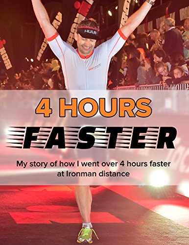 4 Hours Faster: How I went over 4 hours faster at Ironman distance (English Edition)