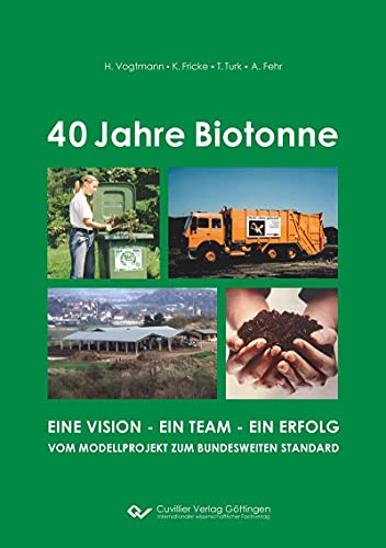 40 Jahre Biotonne: Eine Vision - ein Team - ein Erfolg. Vom Modellprojekt zum bundesweiten Standard (German Edition)