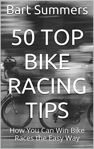 50 Top Bike Racing Tips: How You Can Win Bike Races the Easy Way (50 Top Cycling Tips) (English Edition)