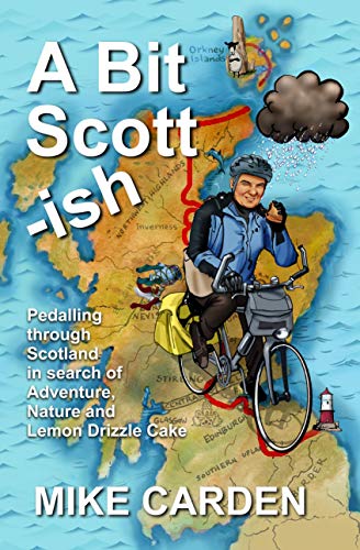 A Bit Scott-ish: Pedalling through Scotland in search of Adventure, Nature and Lemon Drizzle Cake (Bike Ride Books Book 2) (English Edition)