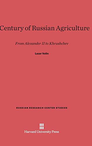 A Century of Russian Agriculture: From Alexander II to Khrushchev: 63 (Russian Research Center Studies)