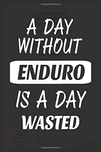A Day Without Enduro Is a Day Wasted: Notebook Fan Sport Gift Lined Journal/Notebook Gift , 110 Pages 6x9 inch Soft Cover,