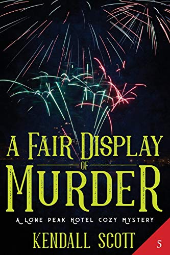 A Fair Display of Murder: A Cozy Mystery: 5 (A Lone Peak Hotel Mystery)