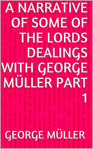 A Narrative of Some of the Lords Dealings with George Müller Part 1 (English Edition)