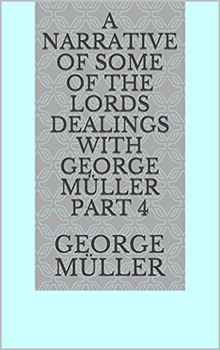 A Narrative of Some of the Lords Dealings with George Müller Part 4 (English Edition)