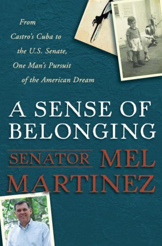 A Sense of Belonging: From Castro's Cuba to the U.S. Senate, One Man's Pursuit of the American Dream (English Edition)