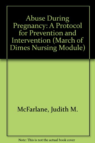 Abuse During Pregnancy: A Protocol for Prevention and Intervention (March of Dimes Nursing Module)