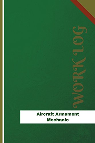 Aircraft Armament Mechanic Work Log: Work Journal, Work Diary, Log - 120 pages, 6 x 9 inches (Orange Logs/Work Log)
