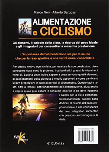 Alimentazione e ciclismo. Gli alimenti, il calcolo della dieta, la ricerca del peso ideale e gli integratori per consentire la massima prestazione