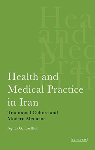 Allopathy Goes Native: Traditional Versus Modern Medicine in Iran (International Library of Iranian Studies) (English Edition)
