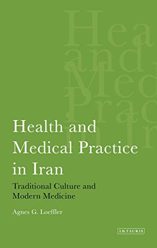 Allopathy Goes Native: Traditional Versus Modern Medicine in Iran (International Library of Iranian Studies) (English Edition)