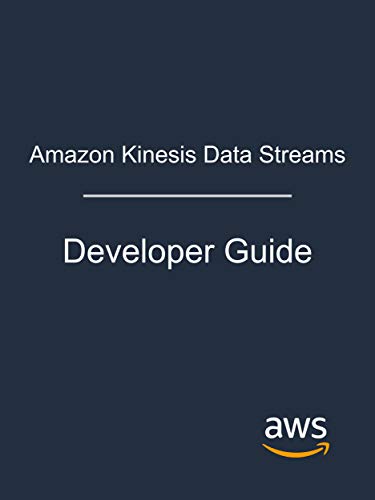 Amazon Kinesis Data Streams: Developer Guide (English Edition)