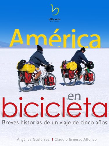 América en Bicicleta: Breves historias de un viaje de 5 años