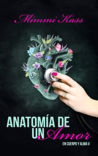 Anatomía de un amor: Novela romántica y ficción médica. Participante premio Literario Amazon 2020. (En cuerpo y alma nº 5)