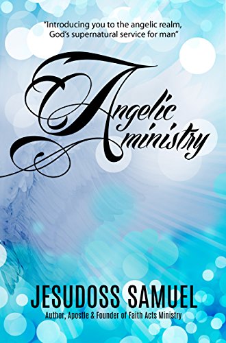 ANGELIC MINISTRY- Avail it and live an easy, supernatural life: A practical guide to avail the Angelic ministry. (Supernatural Series Book 1) (English Edition)