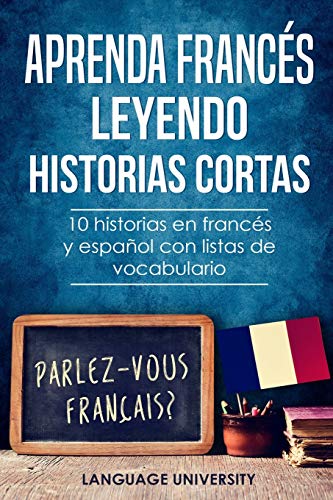 Aprenda francés leyendo historias cortas: 10 historias en francés y español con listas de vocabulario