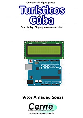 Apresentando alguns pontos Turísticos de Cuba Com display LCD programado no Arduino (Portuguese Edition)