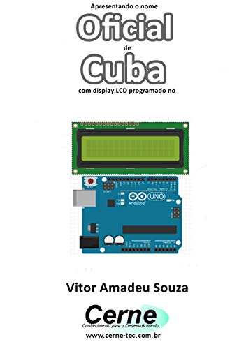 Apresentando o nome Oficial de Cuba Com display LCD programado no Arduino (Portuguese Edition)