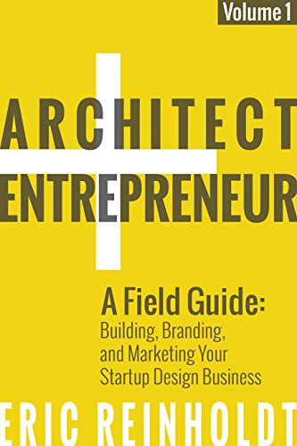 Architect and Entrepreneur: A Field Guide to Building, Branding, and Marketing Your Startup Design Business (English Edition)
