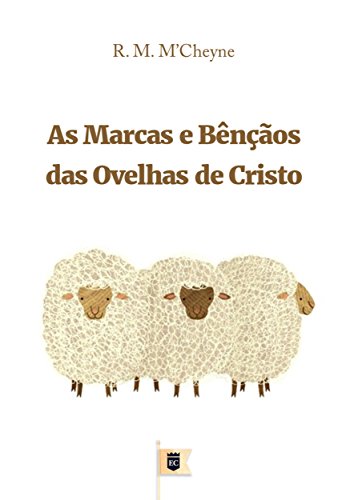 As Marcas e Bênçãos das Ovelhas de Cristo, por R. M. M´Cheyne (Portuguese Edition)
