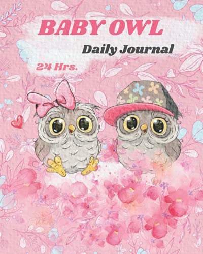 BABY OWL Daily Journal: Baby's Daily Log book, baby schedule| 24 hr. (120 day 1page/day) | Track Health, Growth, Pumping, Sleep, Feed, Diaper and ... Parents. - Cute flower pink (other colors)