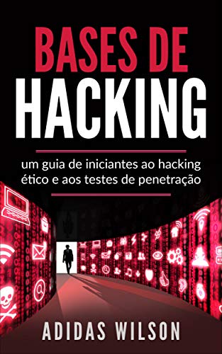 Bases de Hacking: um guia de iniciantes ao hacking ético e aos testes de penetração (Portuguese Edition)