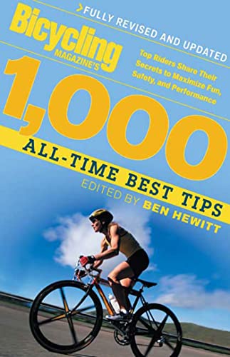 Bicycling Magazine's 1000 All-Time Best Tips: Top Riders Share Their Secrets to Maximize Fun, Safety, and Performance