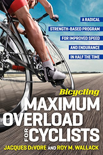 Bicycling Maximum Overload for Cyclists: A Radical Strength-Based Program for Improved Speed and Endurance in Half the Time (Bicycling Magazine) (English Edition)
