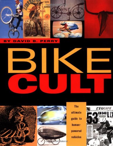 Bike Cult: The Ultimate Guide to Human-Powered Vehicles