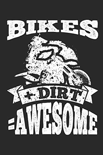 Bikes + Dirt = Awesome: 120 Blank Lined Pages Softcover Notes Journal, College Ruled Composition Notebook, 6x9 Funny Dirt Bike Quote Design Cover (Dirt Bikes)