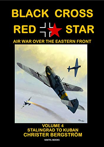 Black Cross Red Star -- Air War Over the Eastern Front: Volume 4: Stalingrad to Kuban 1942-1943
