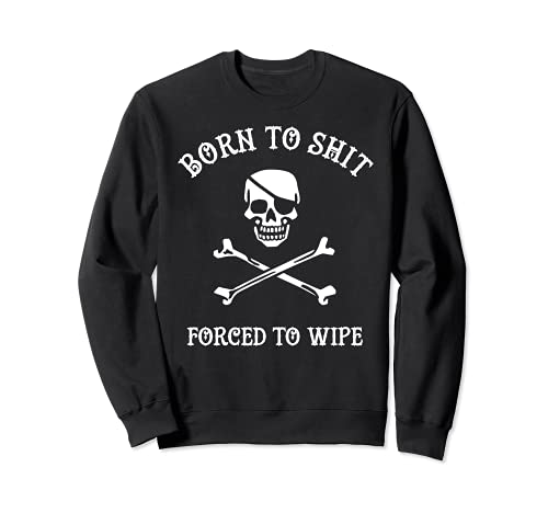 Born to Shit Forced Forced to Wipe Skull Crossbones Biker Sudadera