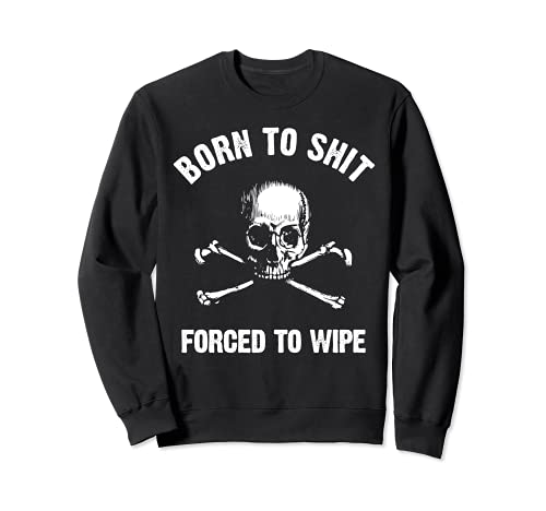 Born to Shit Forced Forced to Wipe Skull Crossbones Biker Sudadera