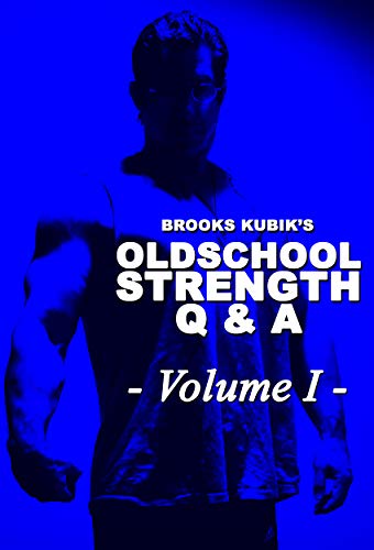 Brooks Kubik's Oldschool Strength Q & A - Vol. 1 (English Edition)