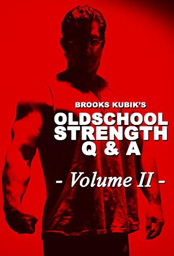 Brooks Kubik's Oldschool Strength Q & A - Volume II (English Edition)
