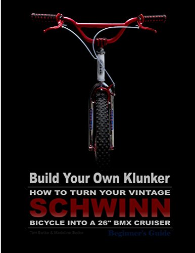 Build Your Own Klunker Turn Your Vintage Schwinn Bicycle into a 26" BMX Cruiser (English Edition)